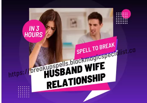 Spell To Breakup Husband Wife Relationship